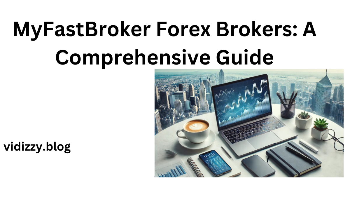 MyFastBroker Forex Brokers: A Comprehensive Guide