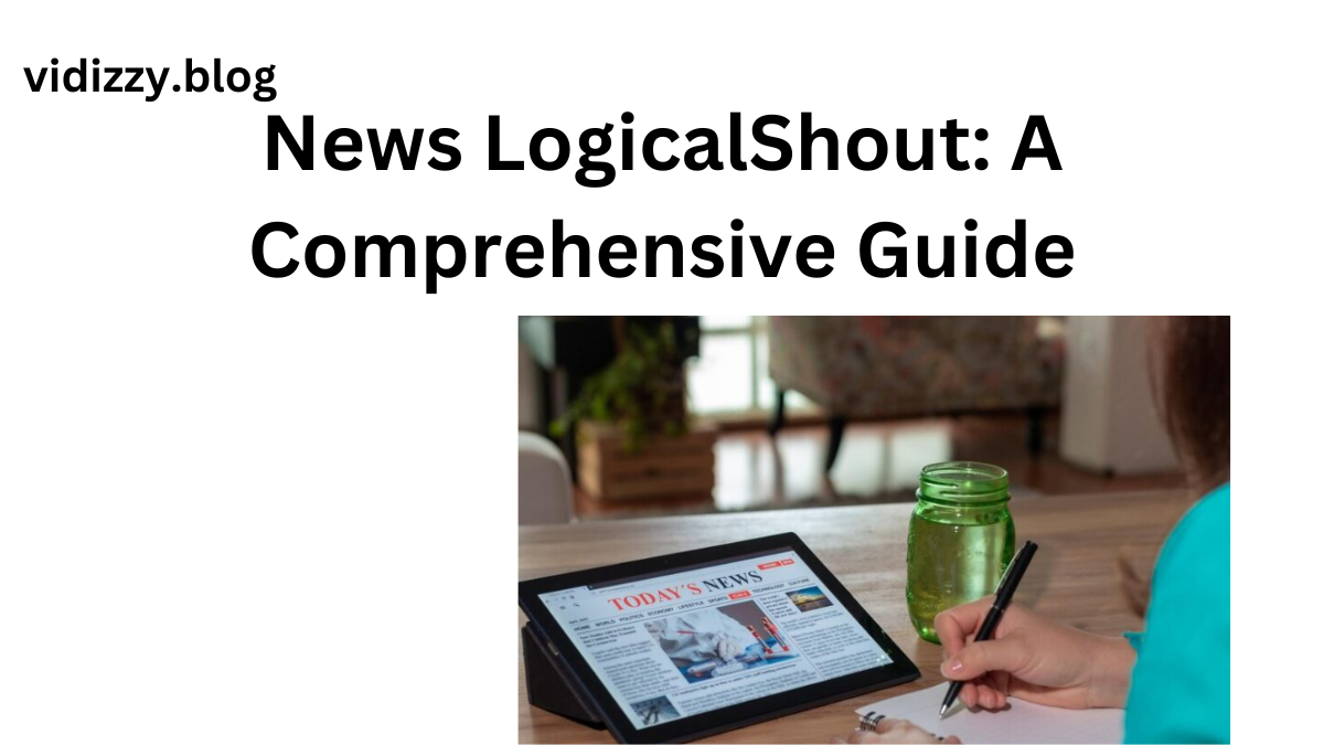 News LogicalShout: A Comprehensive Guide