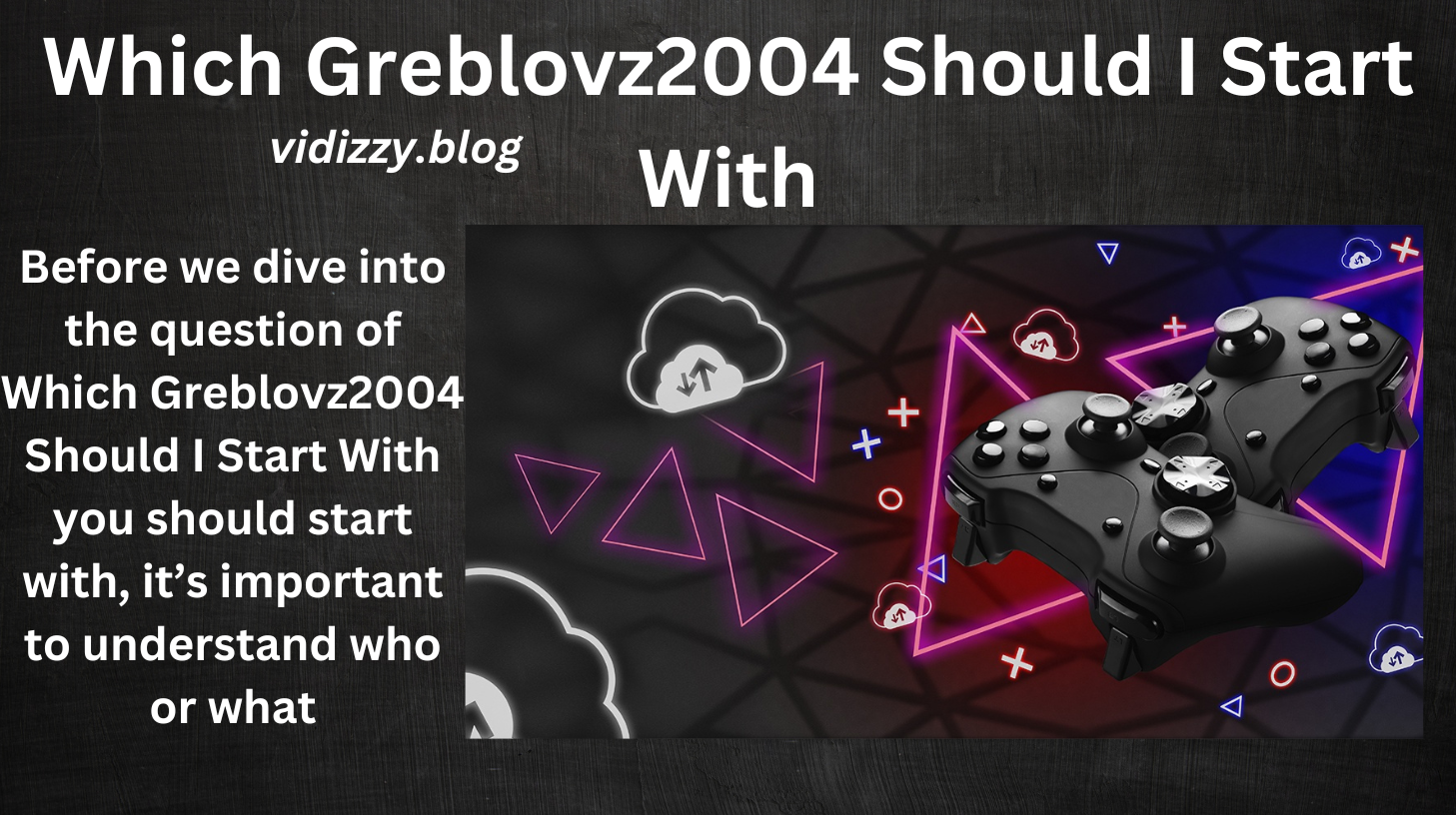 Which Greblovz2004 Should I Start With