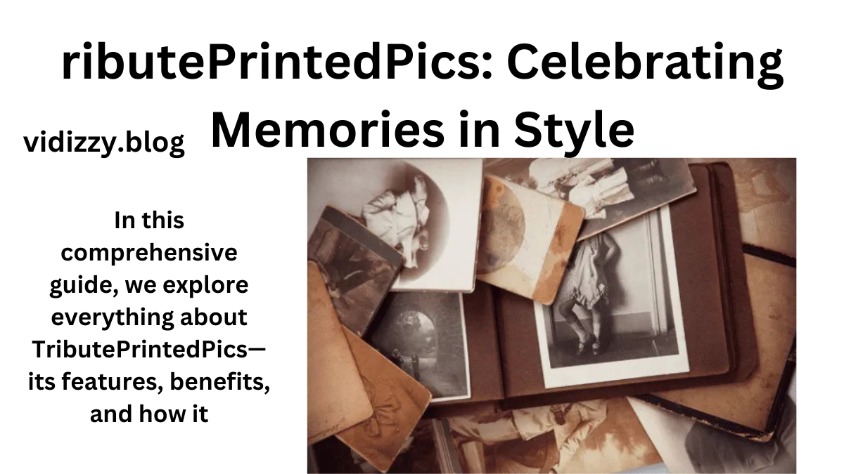 ributePrintedPics: Celebrating Memories in Style