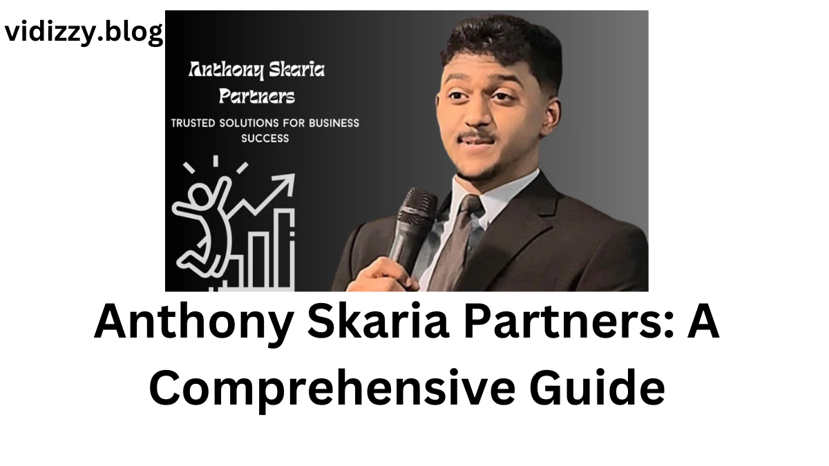 Anthony Skaria Partners: A Comprehensive Guide